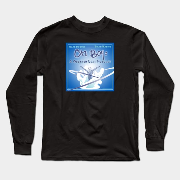 Oh Boy! A Quantum Leap Podcast Long Sleeve T-Shirt by ActionNate